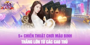 5+ Chiến Thuật Chơi Mậu Binh Thắng Lớn Từ Các Cao Thủ