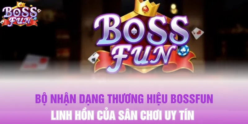 Bộ Nhận Dạng Thương Hiệu Bossfun Cập Nhật Mới Nhất
