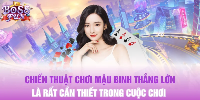 Chiến thuật chơi Mậu Binh thắng lớn là rất cần thiết trong cuộc chơi