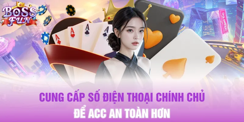 Cung cấp số điện thoại chính chủ để acc an toàn hơn