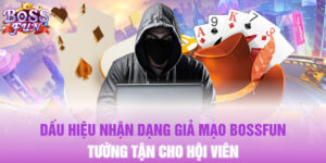 Dấu Hiệu Nhận Dạng Giả Mạo Bossfun Tường Tận Cho Hội Viên