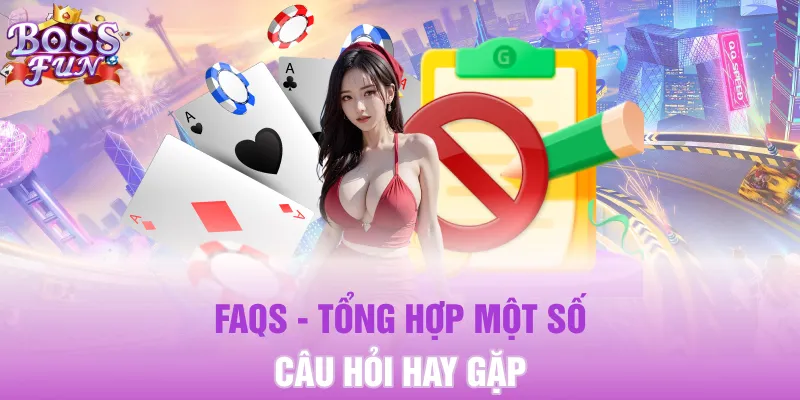 FAQs - Tổng hợp một số câu hỏi hay gặp