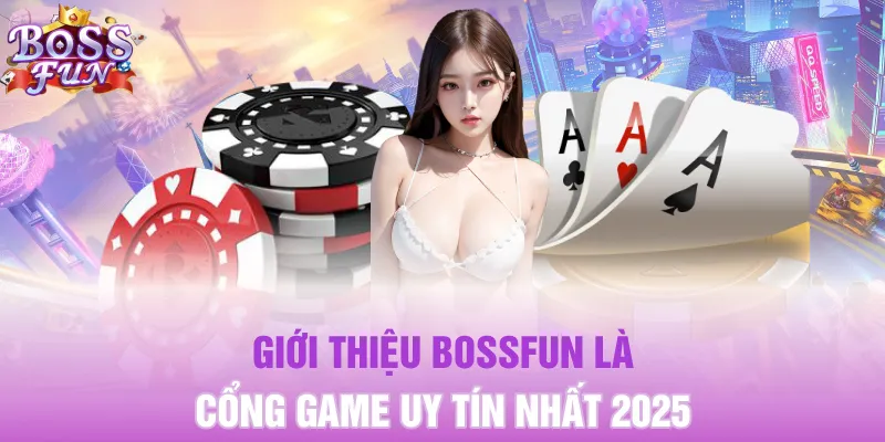 Giới Thiệu BOSSFUN 9 Giới thiệu BOSSFUN là cổng game uy tín nhất 2025