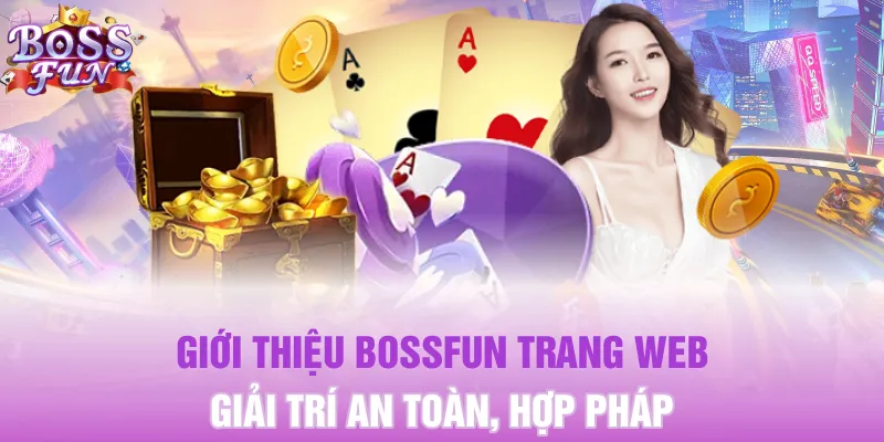 Giới Thiệu BOSSFUN 10 Giới thiệu BOSSFUN trang web giải trí an toàn, hợp pháp