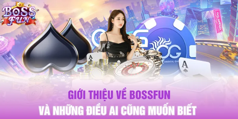 Giới thiệu về Bossfun và những điều ai cũng muốn biết