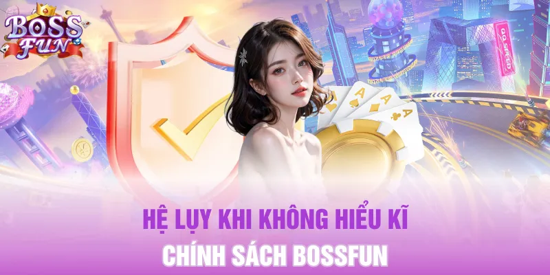 Hệ lụy khi không hiểu kĩ chính sách BOSSFUN