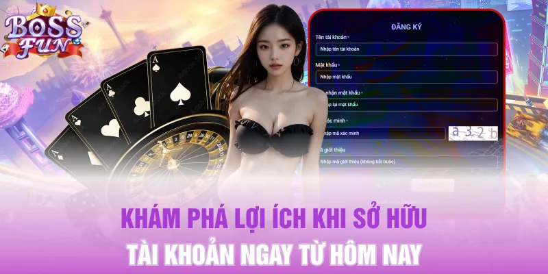 Khám phá lợi ích khi sở hữu tài khoản ngay từ hôm nay