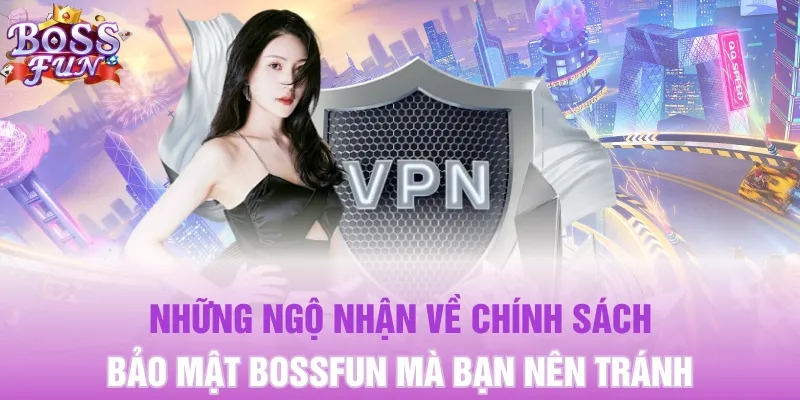 Những ngộ nhận về chính sách bảo mật BOSSFUN mà bạn nên tránh
