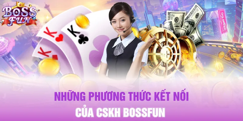 CSKH Bossfun 10 Những phương thức kết nối của CSKH Bossfun