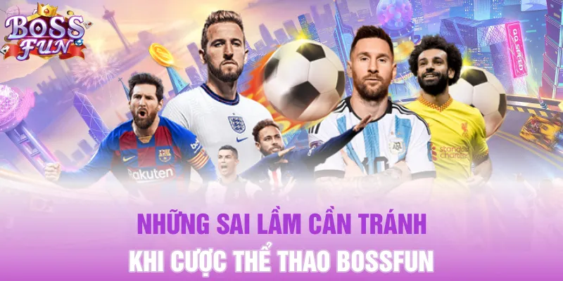 Những sai lầm cần tránh khi cược thể thao Bossfun
