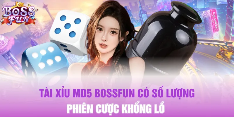 Tài xỉu MD5 Bossfun có số lượng phiên cược khổng lồ