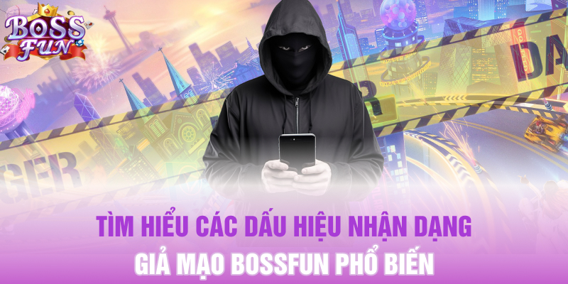 Dấu Hiệu Nhận Dạng Giả Mạo Bossfun Tường Tận Cho Hội Viên 3 Tìm hiểu các dấu hiệu nhận dạng giả mạo Bossfun phổ biến